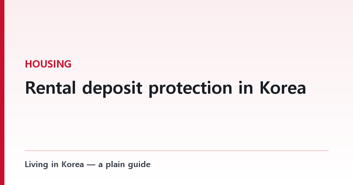 Rental deposit protection in Korea — what foreigners must do
