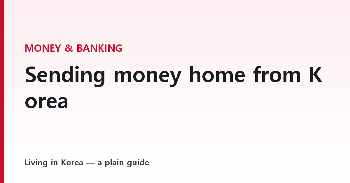 Sending money home from Korea — the rules that apply to foreigners, not Koreans