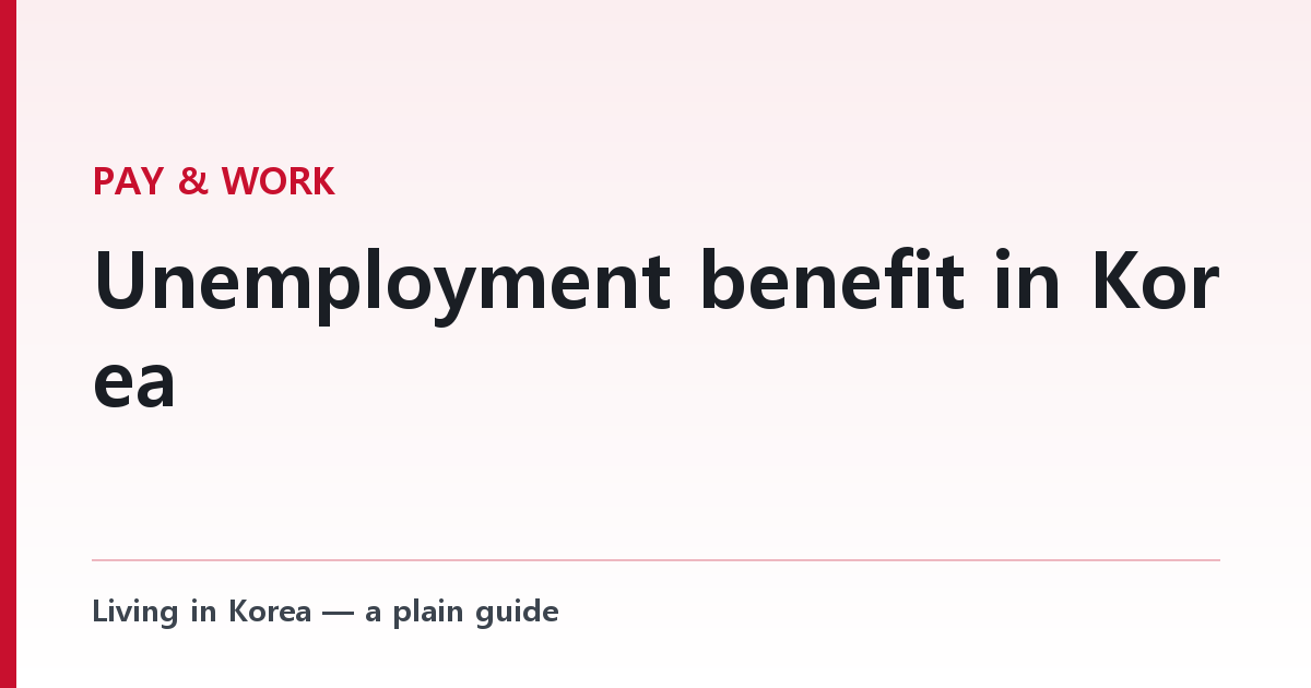 Unemployment benefit in Korea — who qualifies, how much, and the E-9 catch