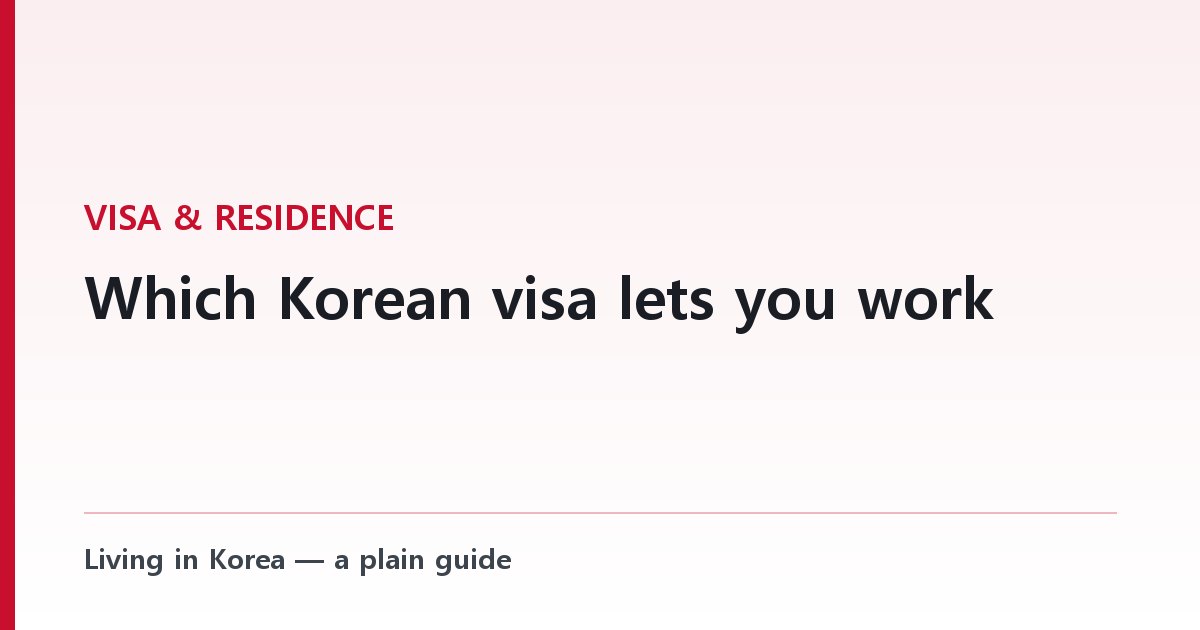 Which Korean visa lets you work — the one article that decides it