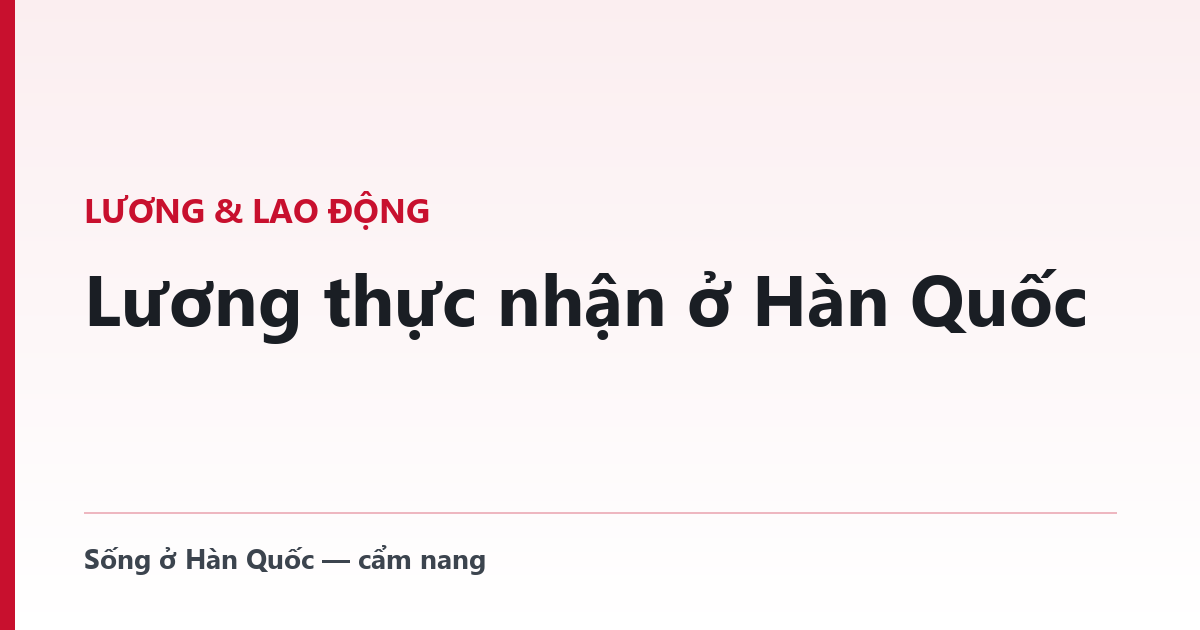 Lương thực nhận ở Hàn Quốc — bốn khoản bị trừ và khoản tăng mỗi năm